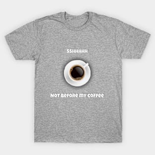 Not Before My Coffee T-Shirt